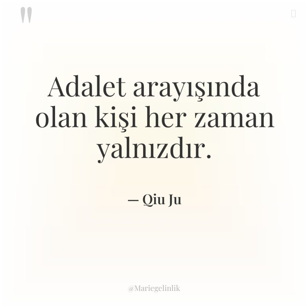 Adalet arayışında olan kişi her zaman yalnızdır.