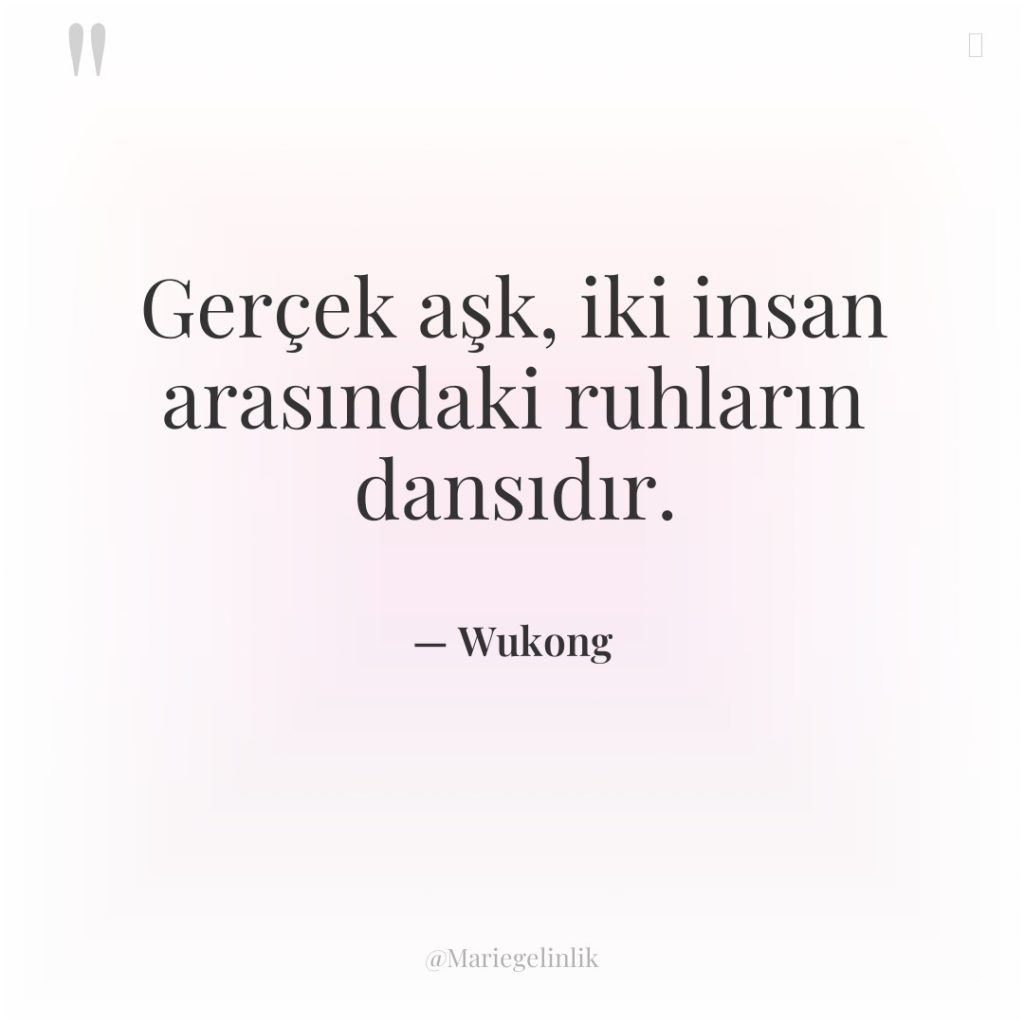 Gerçek aşk, iki insan arasındaki ruhların dansıdır.