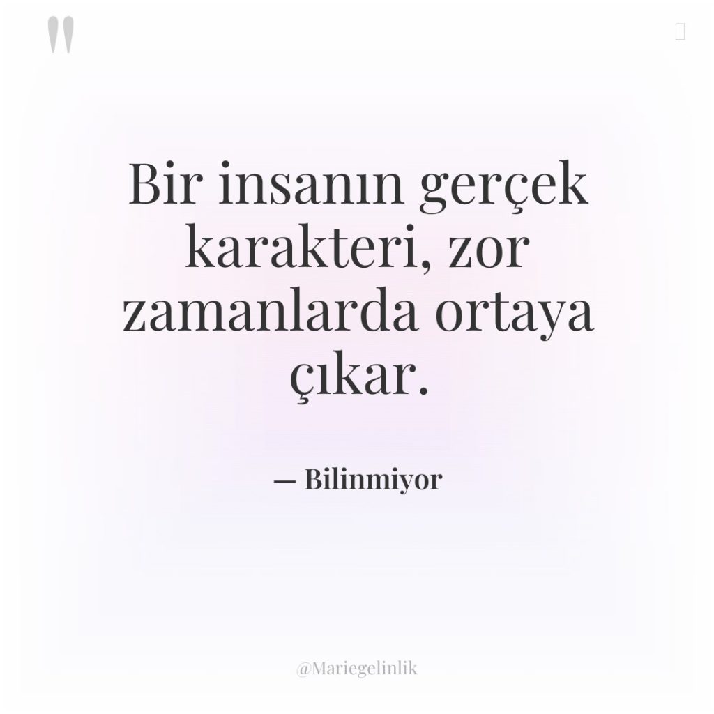 Bir insanın gerçek karakteri, zor zamanlarda ortaya çıkar.