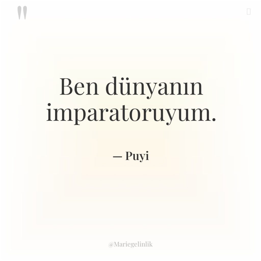 Ben dünyanın imparatoruyum.