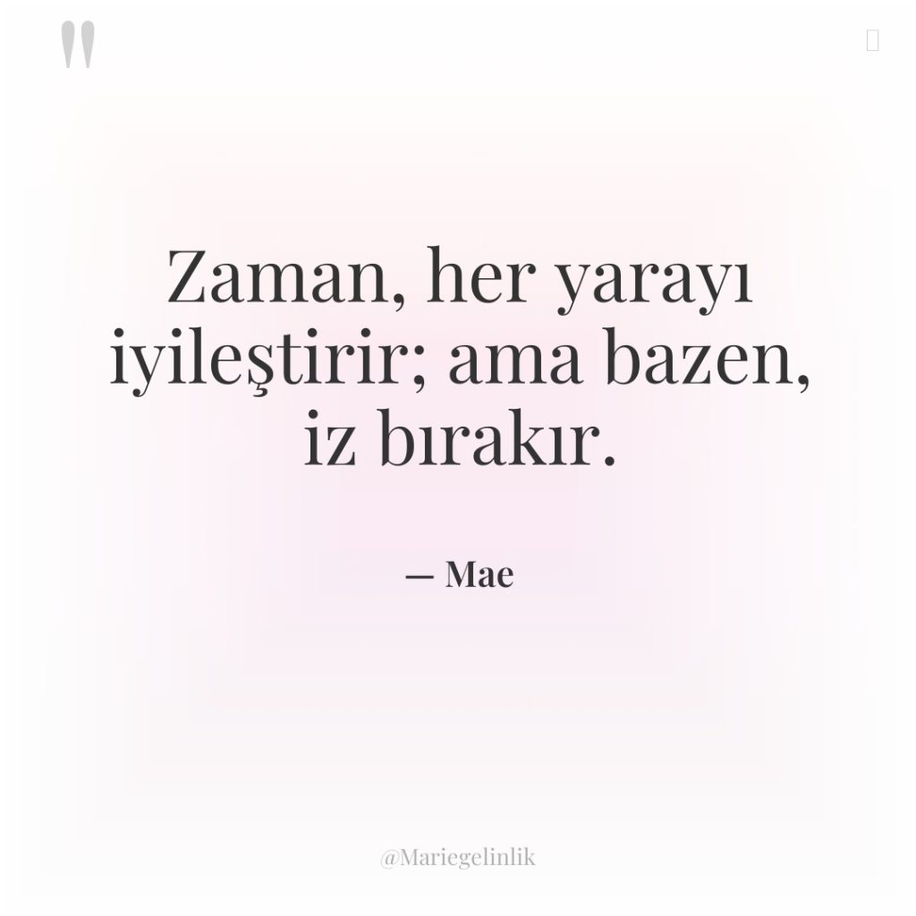 Zaman, her yarayı iyileştirir; ama bazen, iz bırakır.