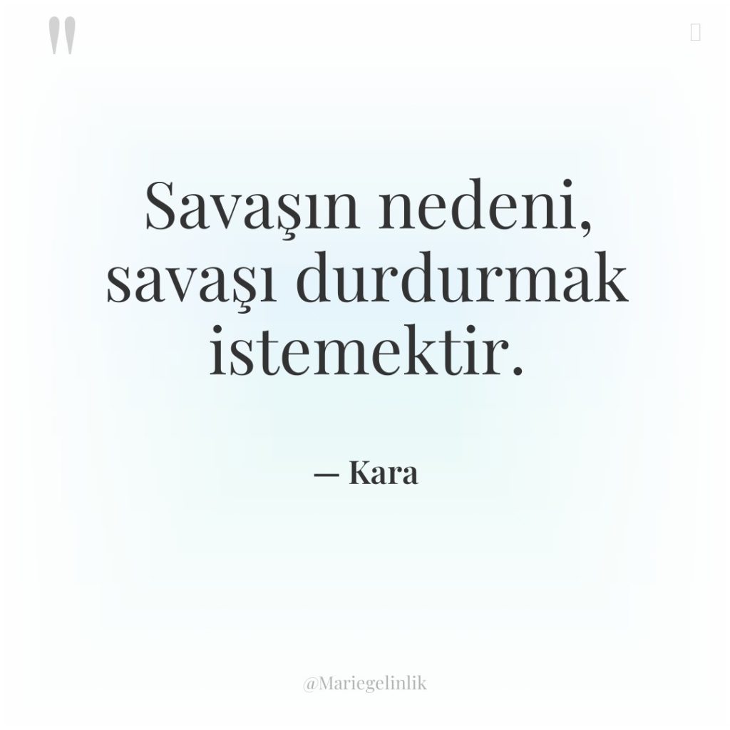 Savaşın nedeni, savaşı durdurmak istemektir.