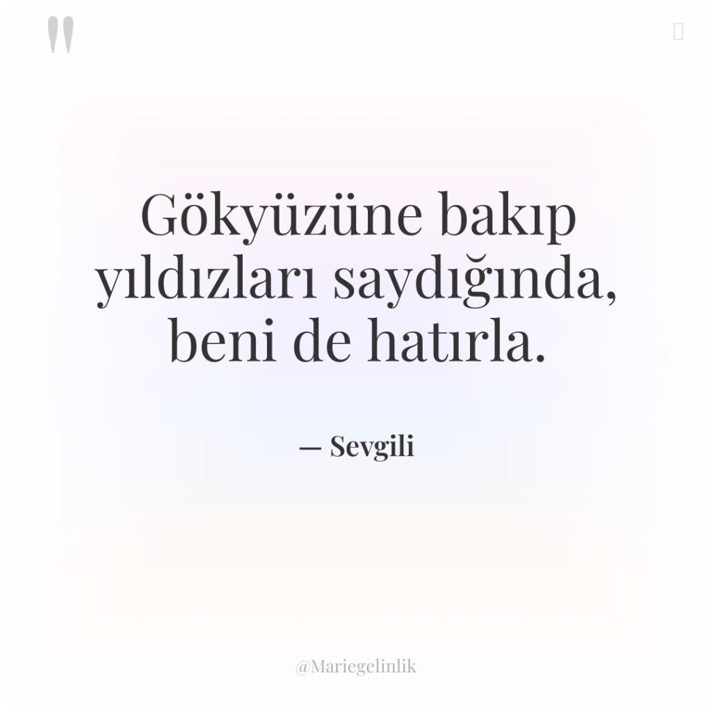 Gökyüzüne bakıp yıldızları saydığında, beni de hatırla.