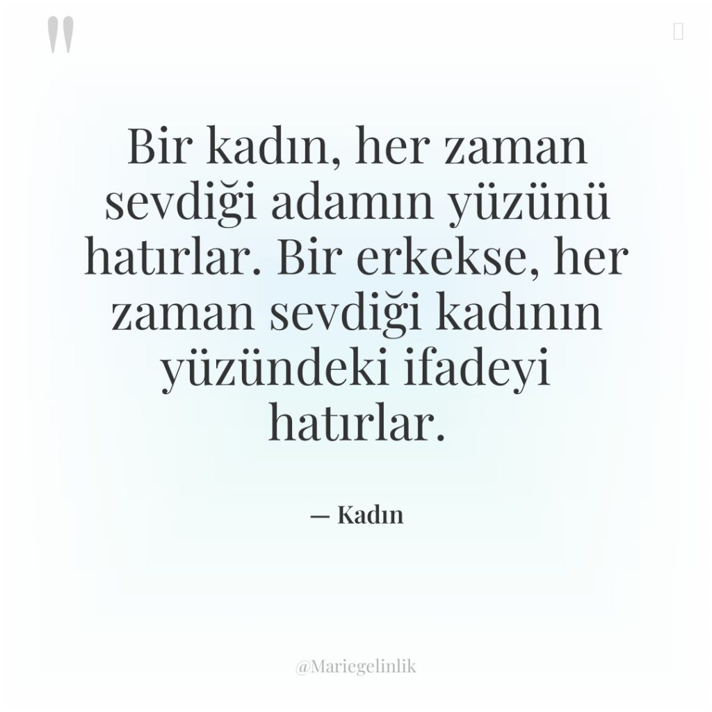 Bir kadın, her zaman sevdiği adamın yüzünü hatırlar. Bir erkekse,…