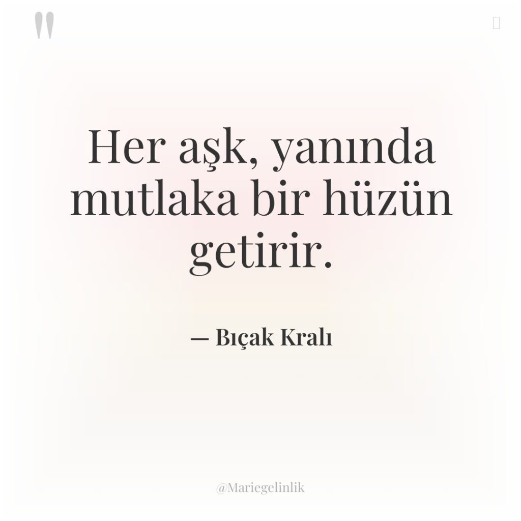Her aşk, yanında mutlaka bir hüzün getirir.