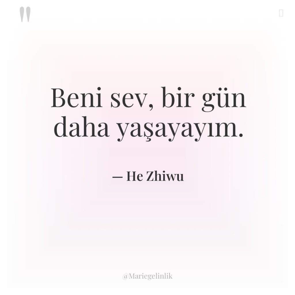 Beni sev, bir gün daha yaşayayım.