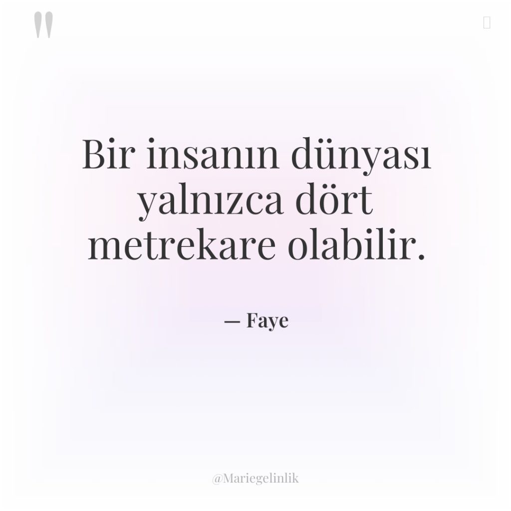 Bir insanın dünyası yalnızca dört metrekare olabilir.