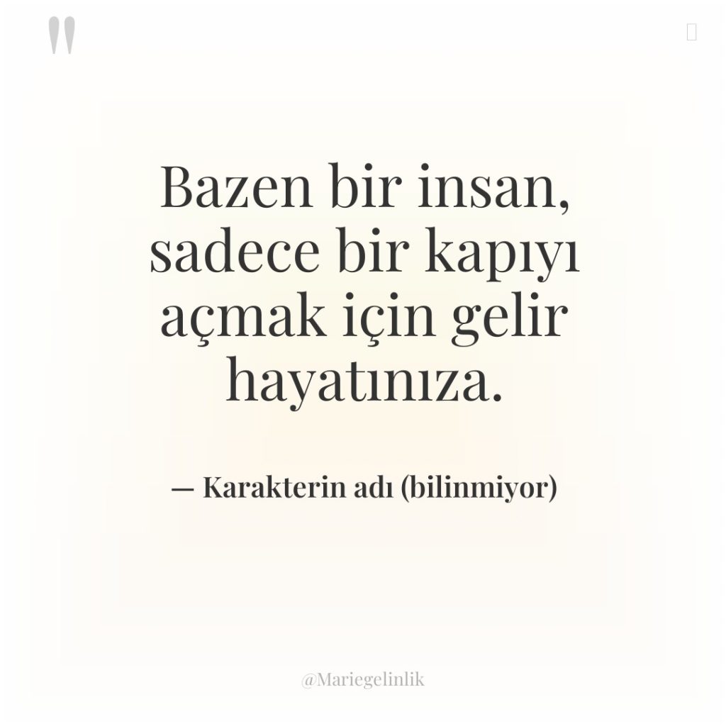 Bazen bir insan, sadece bir kapıyı açmak için gelir hayatınıza.