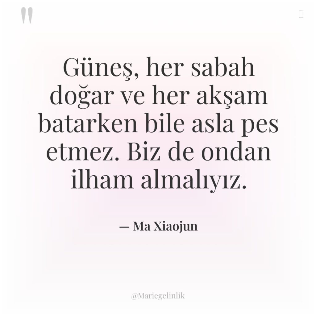 Güneş, her sabah doğar ve her akşam batarken bile asla…