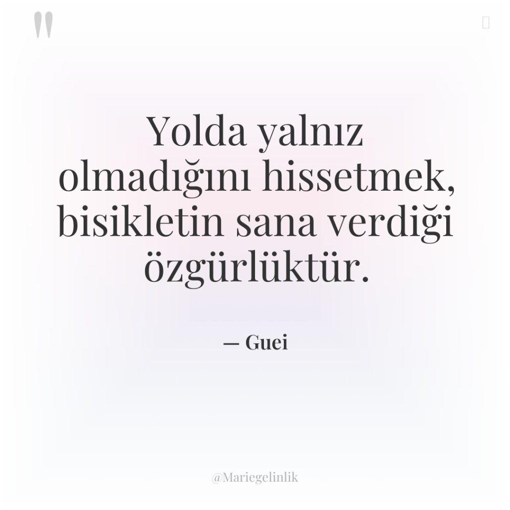 Yolda yalnız olmadığını hissetmek, bisikletin sana verdiği özgürlüktür.