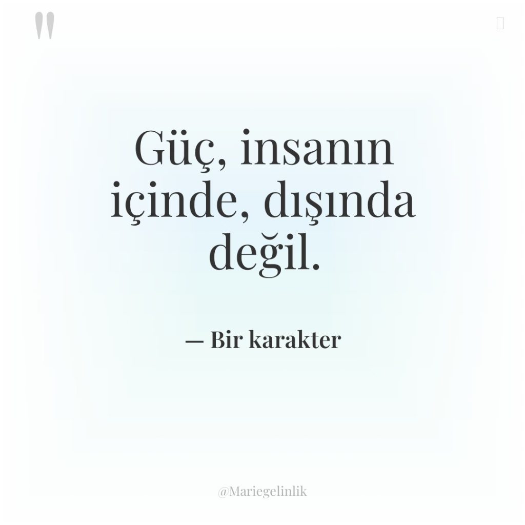 Güç, insanın içinde, dışında değil.