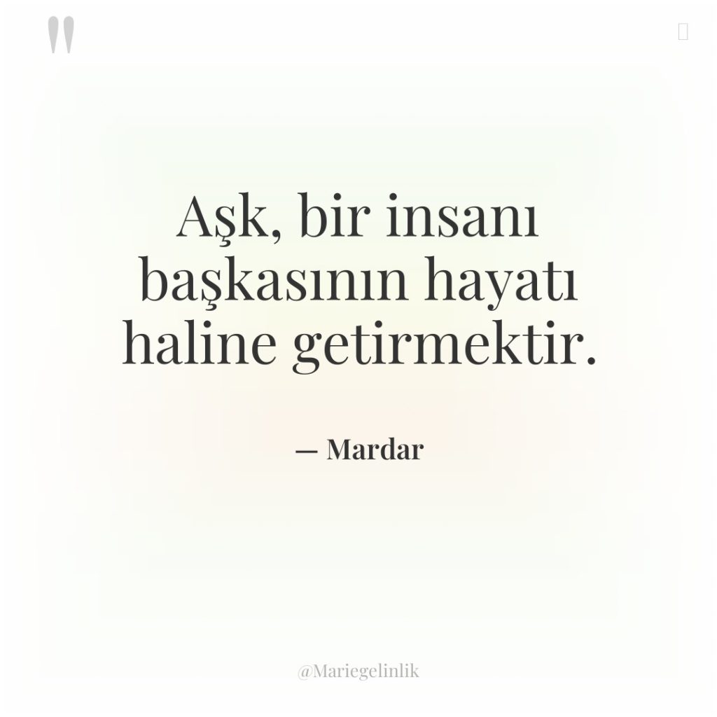 Aşk, bir insanı başkasının hayatı haline getirmektir.