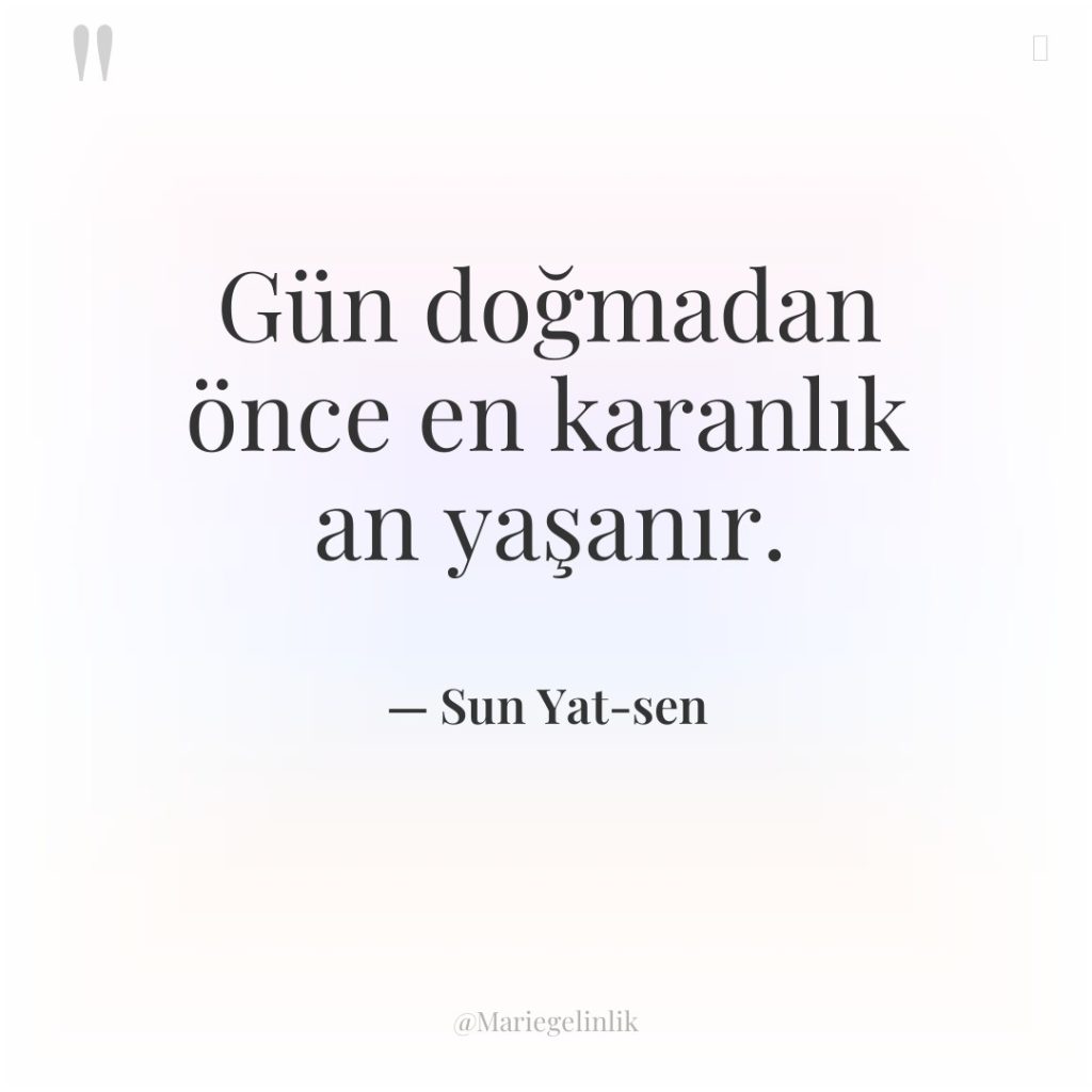 Gün doğmadan önce en karanlık an yaşanır.