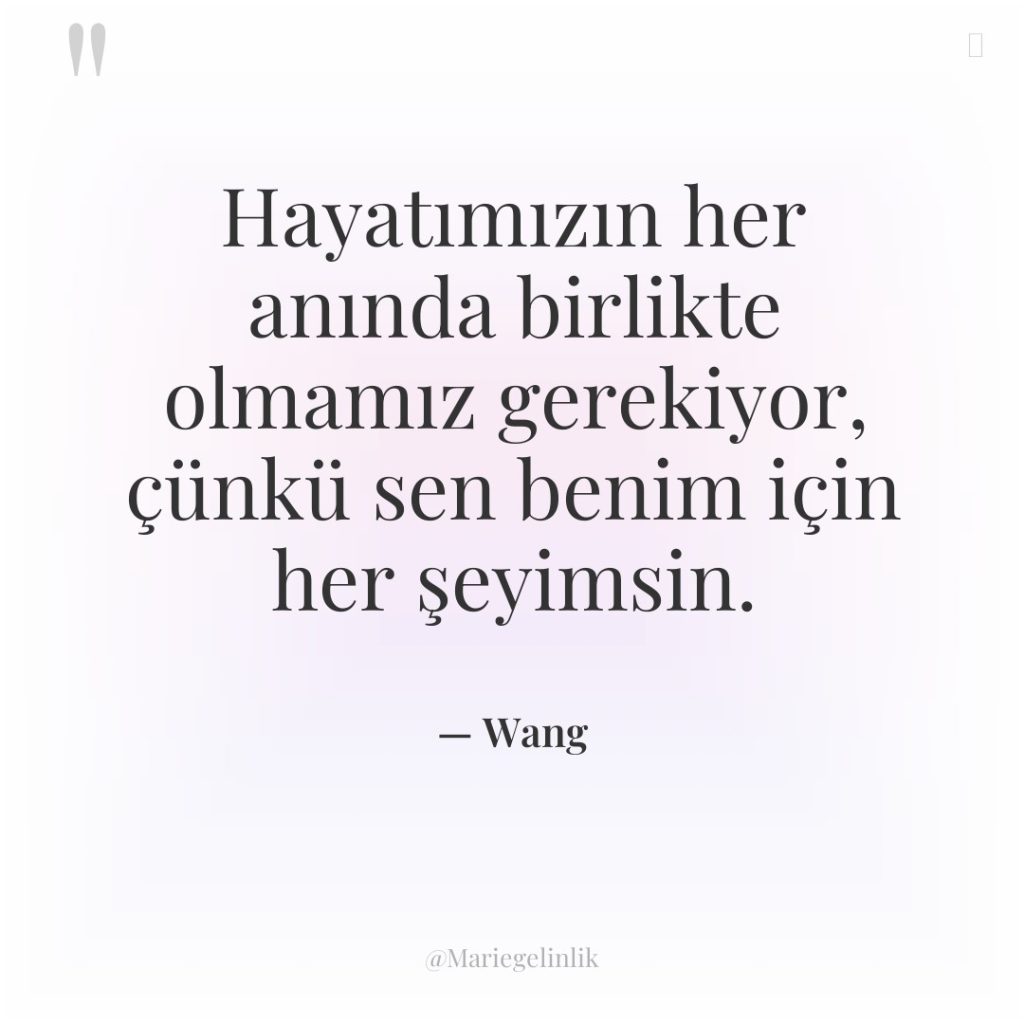 Hayatımızın her anında birlikte olmamız gerekiyor, çünkü sen benim için…