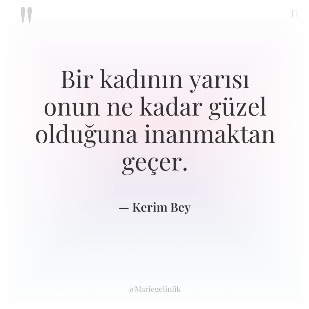 Bir kadının yarısı onun ne kadar güzel olduğuna inanmaktan geçer.