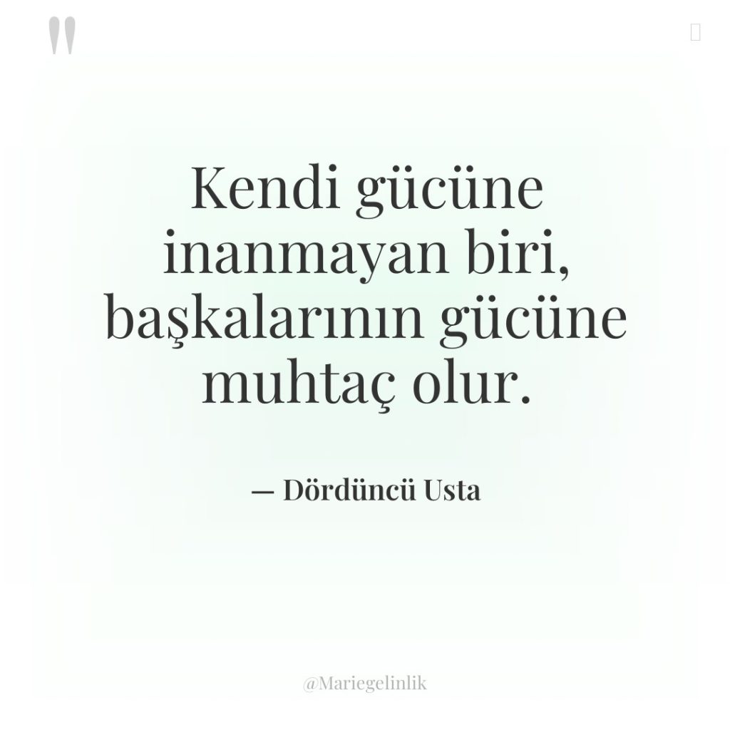 Kendi gücüne inanmayan biri, başkalarının gücüne muhtaç olur.