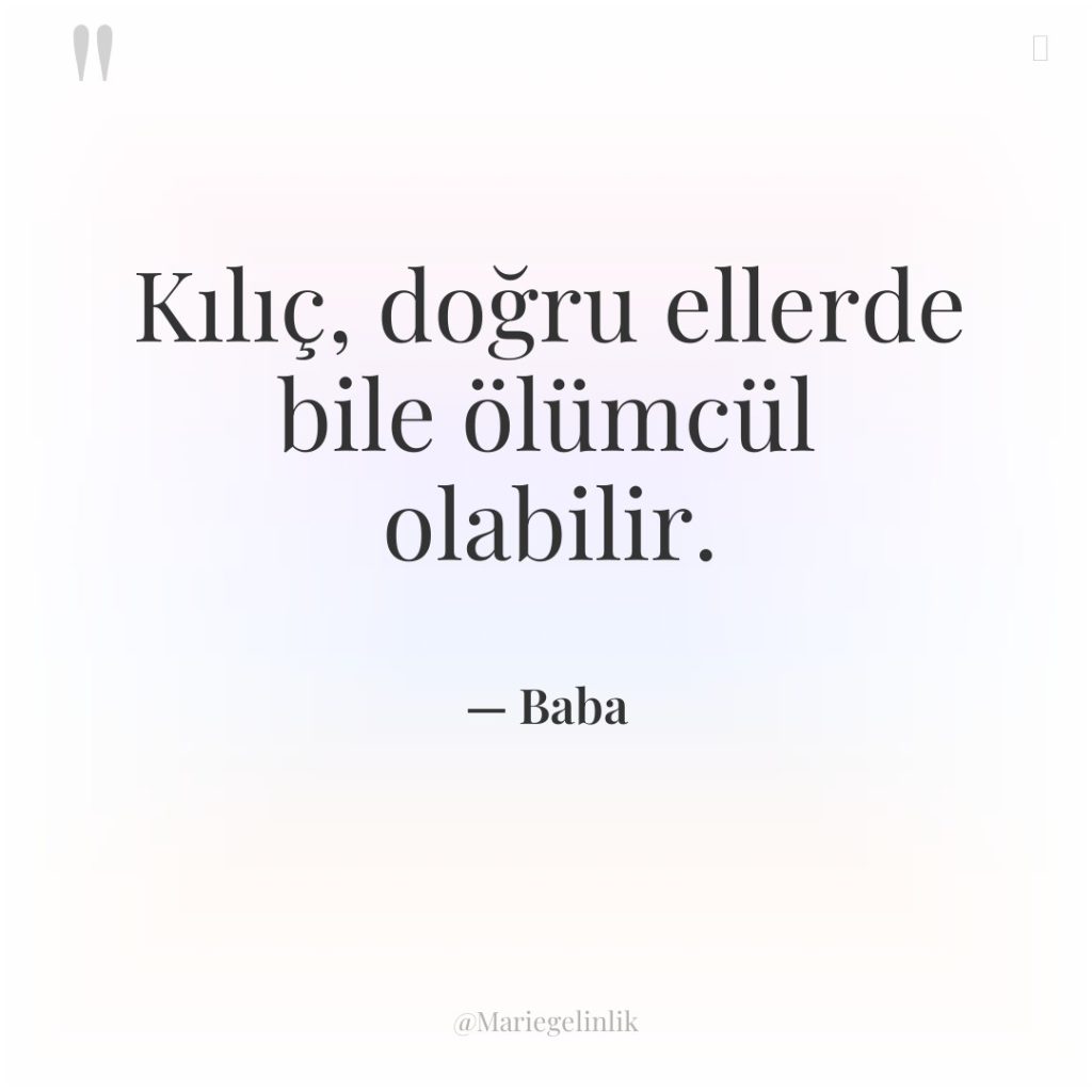 Kılıç, doğru ellerde bile ölümcül olabilir.