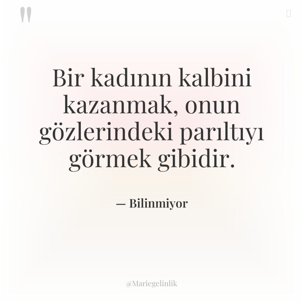 Bir kadının kalbini kazanmak, onun gözlerindeki parıltıyı görmek gibidir.