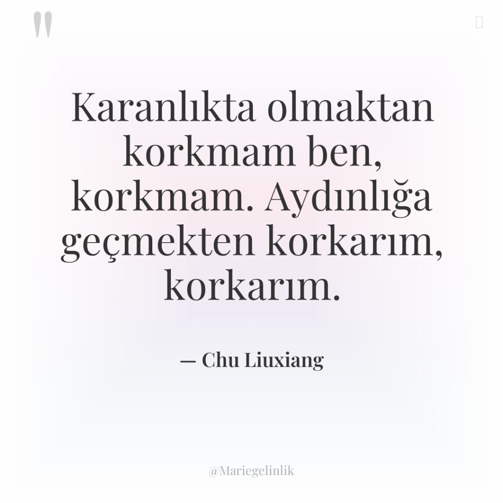 Karanlıkta olmaktan korkmam ben, korkmam. Aydınlığa geçmekten korkarım, korkarım.