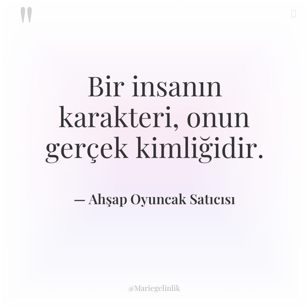 Bir insanın karakteri, onun gerçek kimliğidir.