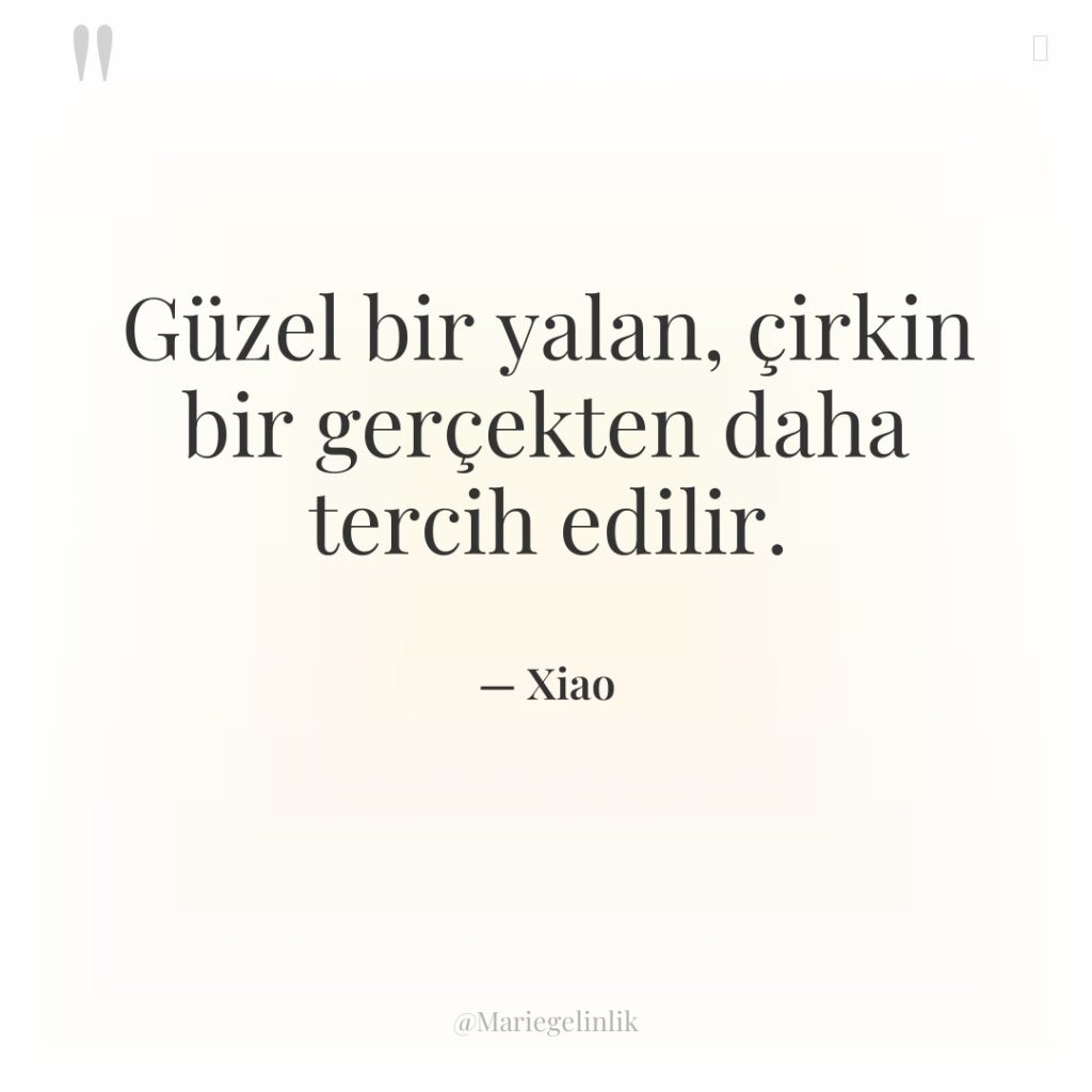 Güzel bir yalan, çirkin bir gerçekten daha tercih edilir.