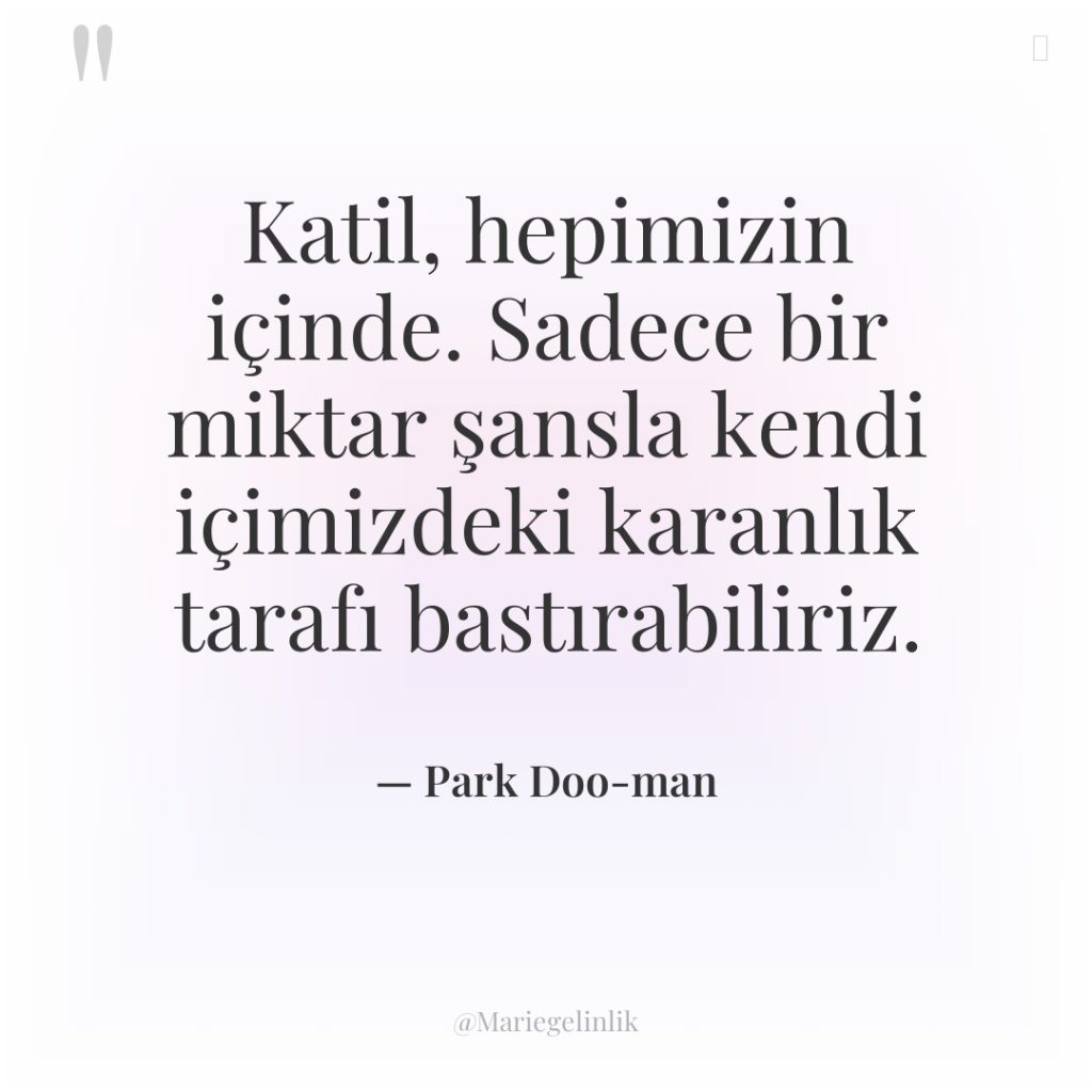 Katil, hepimizin içinde. Sadece bir miktar şansla kendi içimizdeki karanlık…