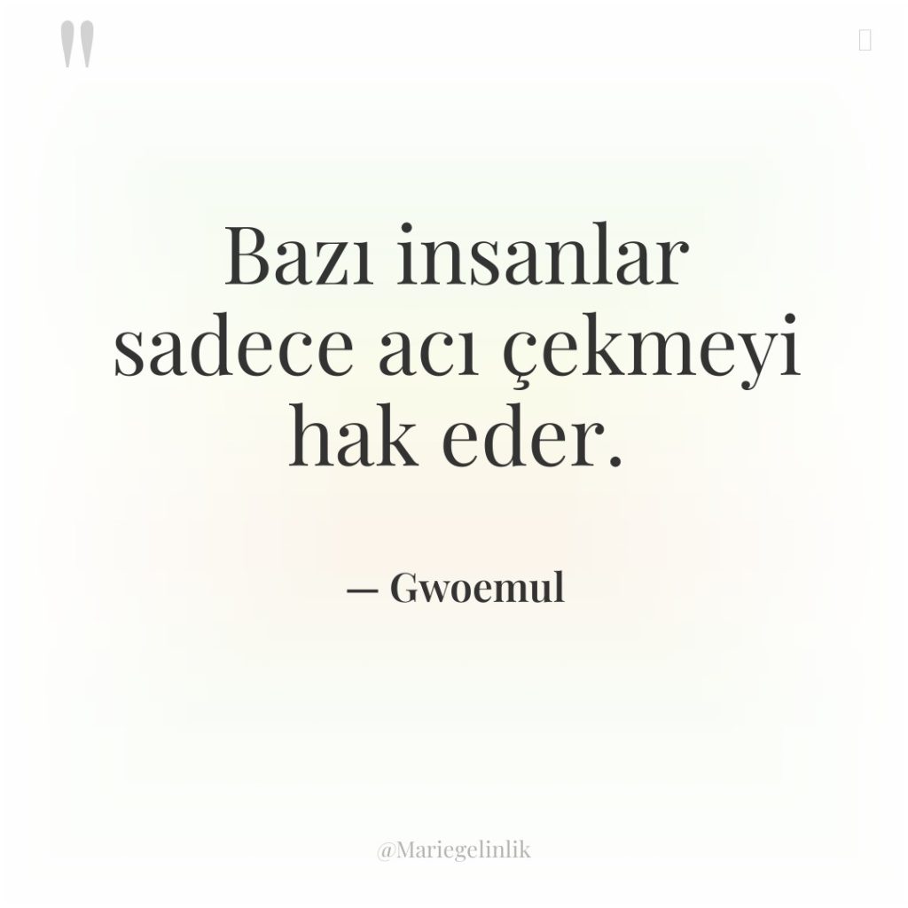 Bazı insanlar sadece acı çekmeyi hak eder.