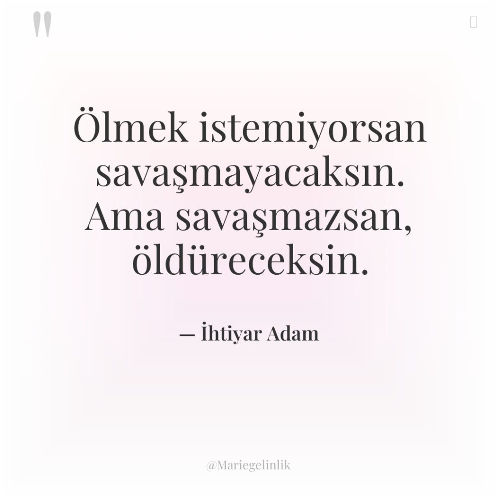 Ölmek istemiyorsan savaşmayacaksın. Ama savaşmazsan, öldüreceksin.