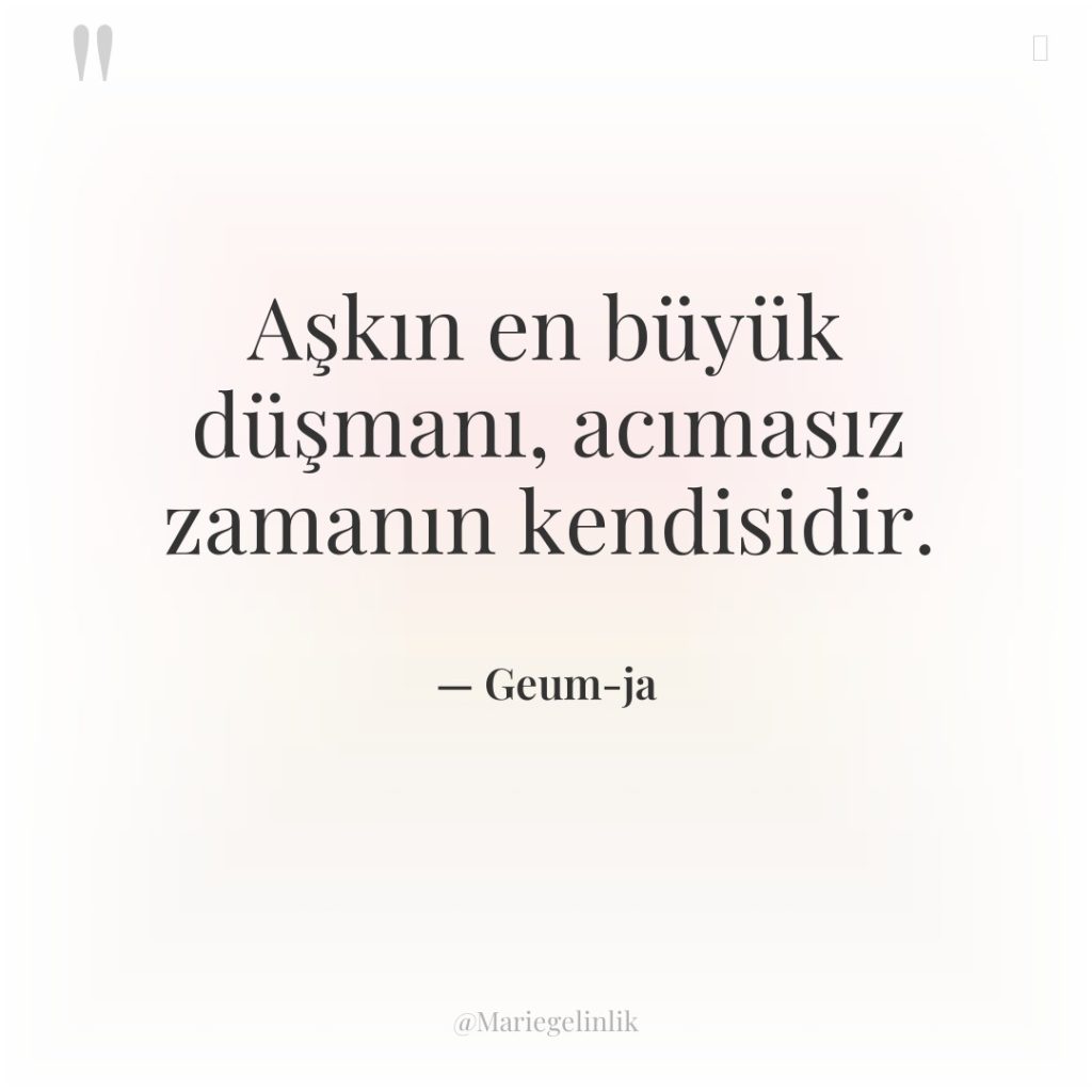 Aşkın en büyük düşmanı, acımasız zamanın kendisidir.