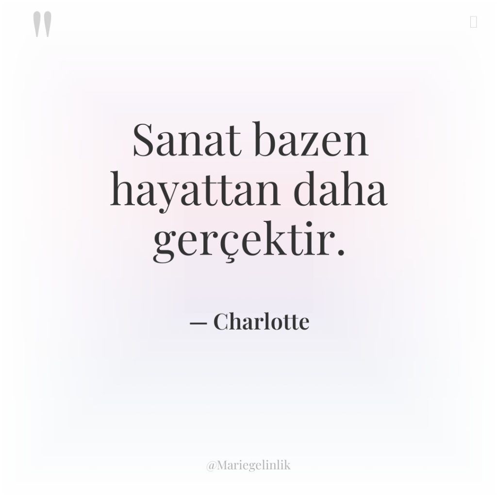 Sanat bazen hayattan daha gerçektir.