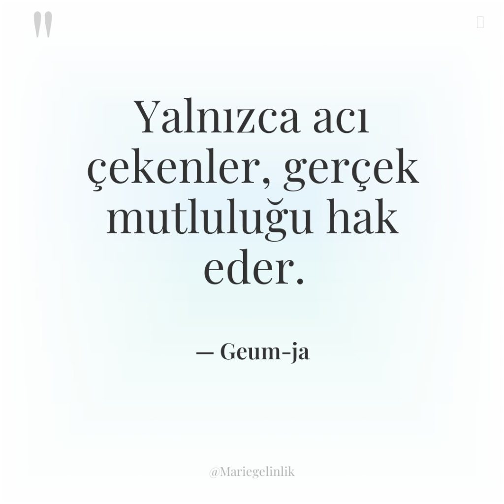 Yalnızca acı çekenler, gerçek mutluluğu hak eder.