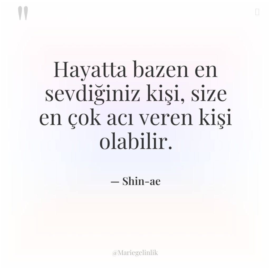 Hayatta bazen en sevdiğiniz kişi, size en çok acı veren…