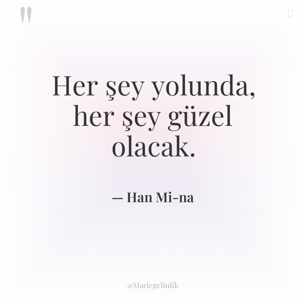 Her şey yolunda, her şey güzel olacak.