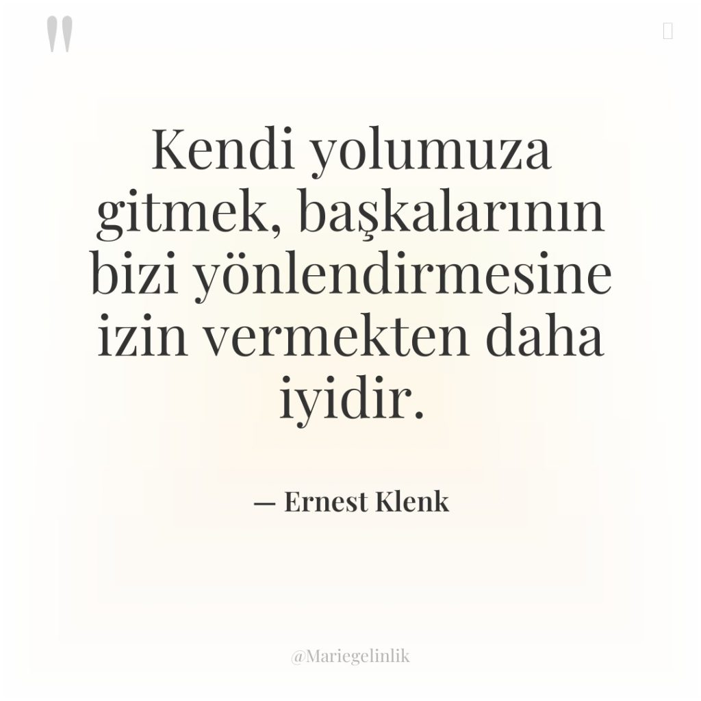 Kendi yolumuza gitmek, başkalarının bizi yönlendirmesine izin vermekten daha iyidir.