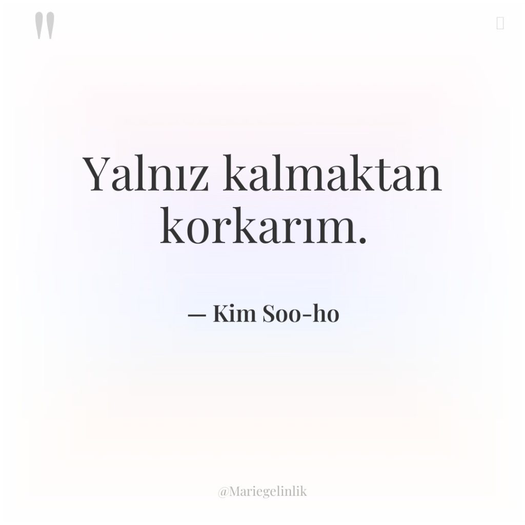 Yalnız kalmaktan korkarım.