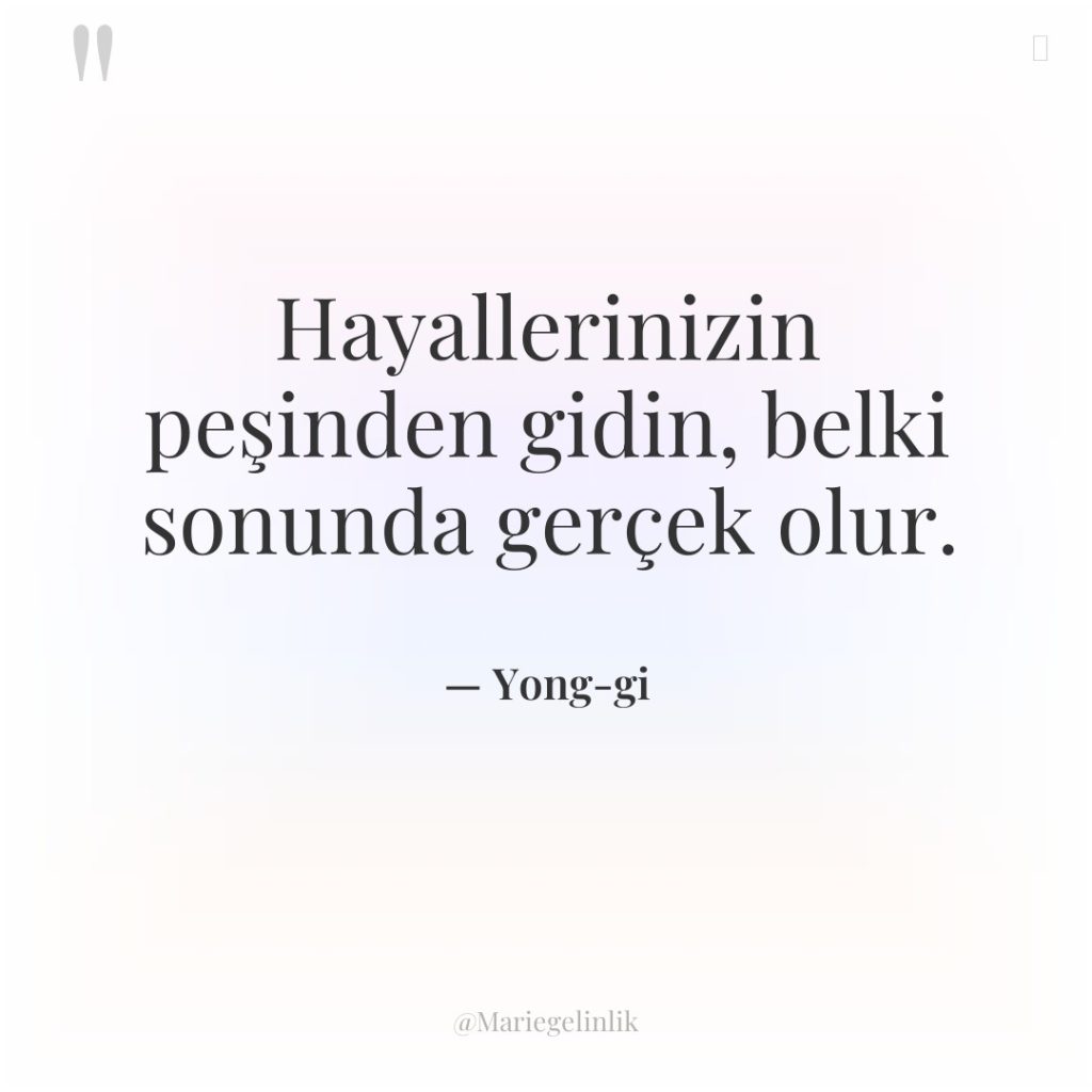 Hayallerinizin peşinden gidin, belki sonunda gerçek olur.