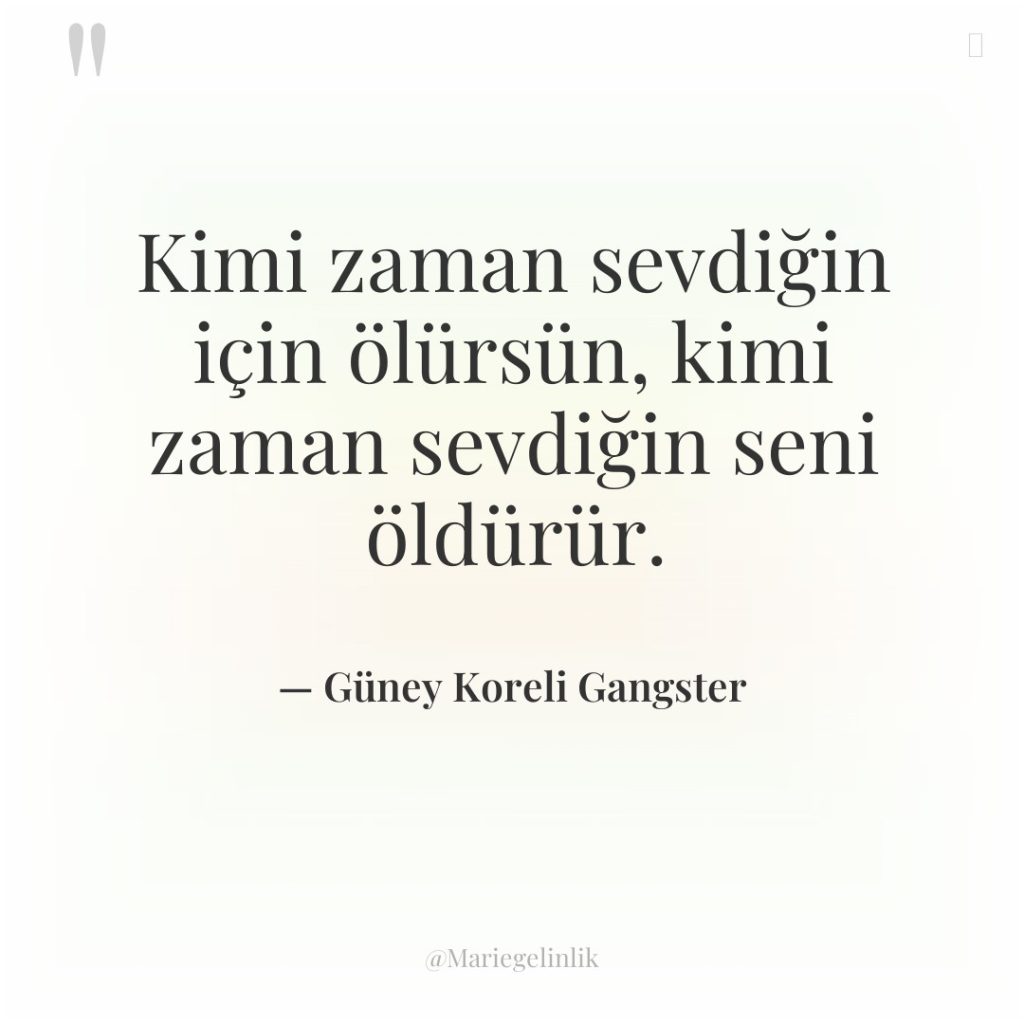 Kimi zaman sevdiğin için ölürsün, kimi zaman sevdiğin seni öldürür.
