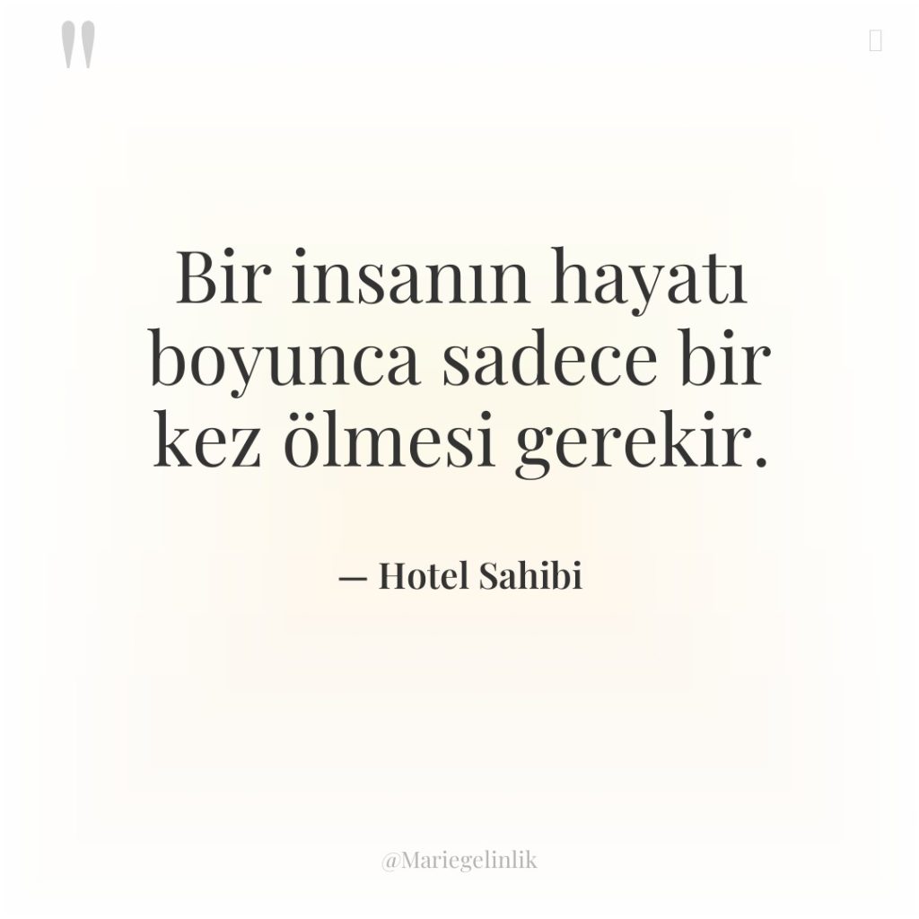 Bir insanın hayatı boyunca sadece bir kez ölmesi gerekir.