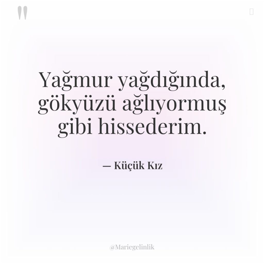 Yağmur yağdığında, gökyüzü ağlıyormuş gibi hissederim.