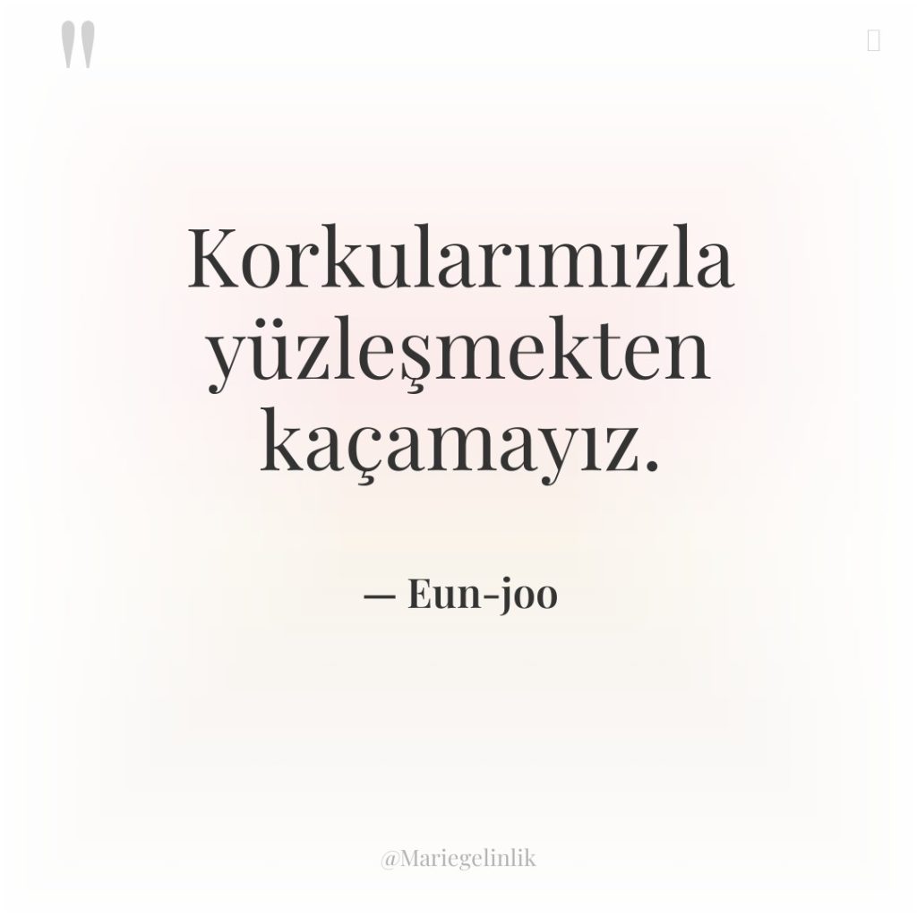 Korkularımızla yüzleşmekten kaçamayız.