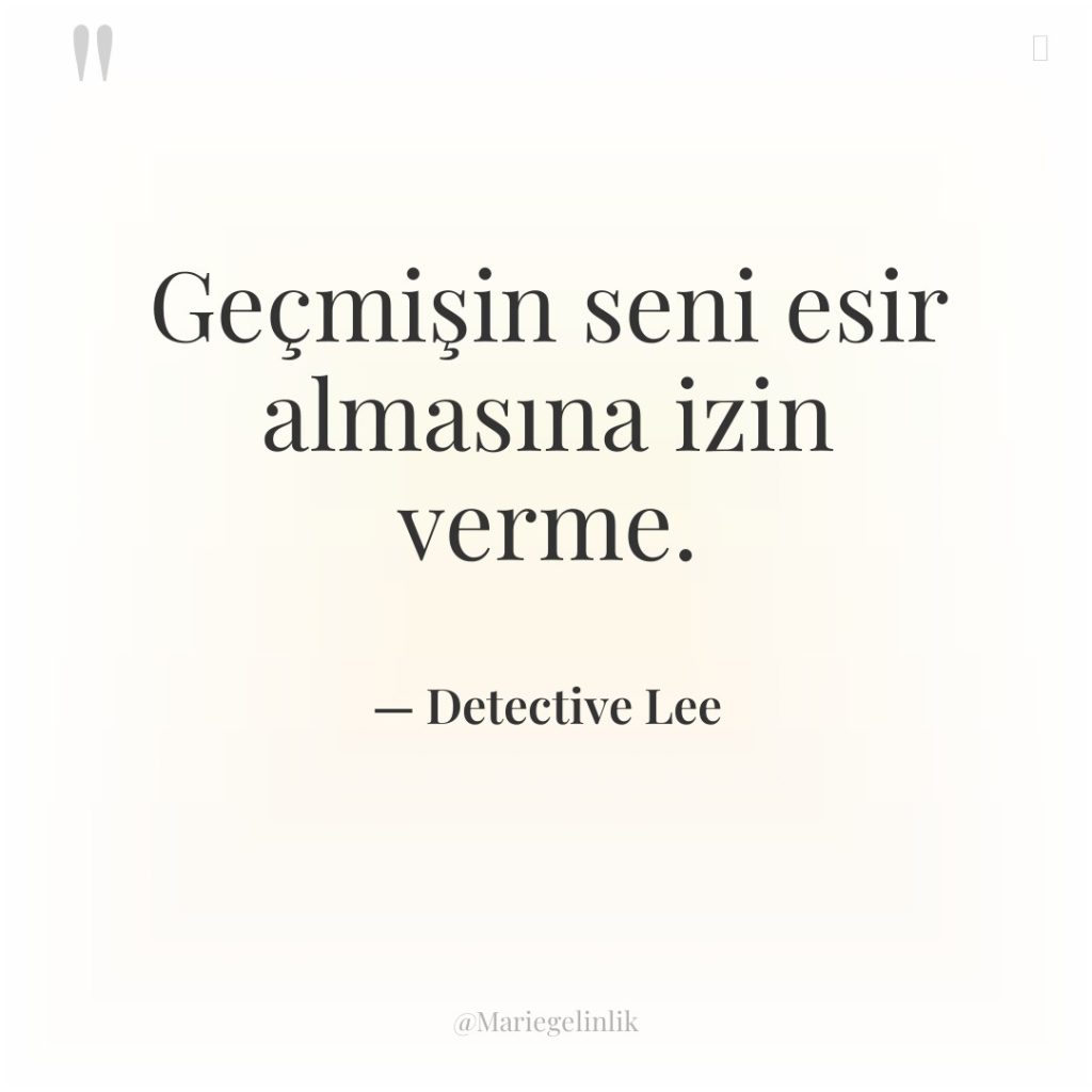 Geçmişin seni esir almasına izin verme.