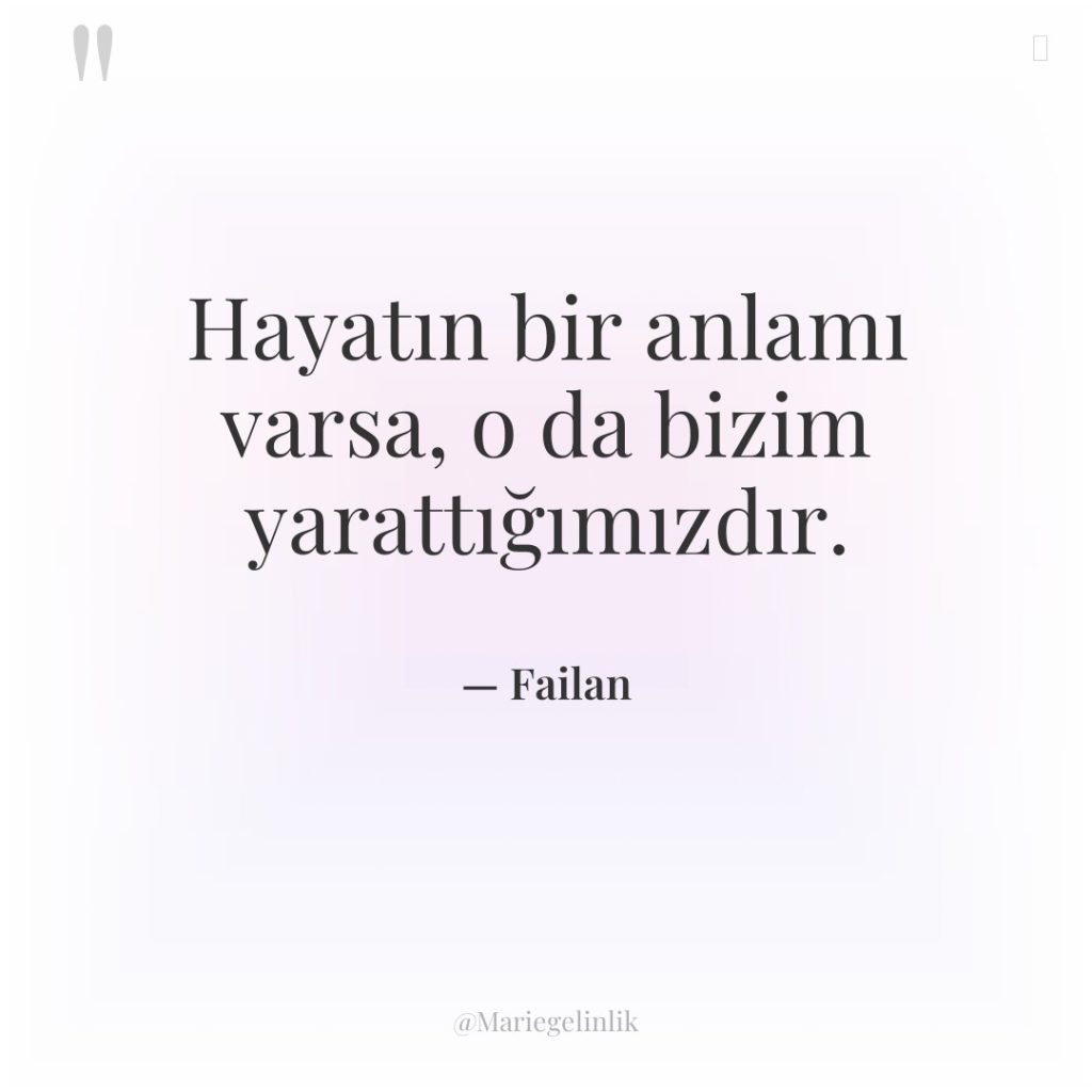 Hayatın bir anlamı varsa, o da bizim yarattığımızdır.