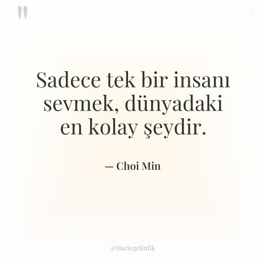 Sadece tek bir insanı sevmek, dünyadaki en kolay şeydir.