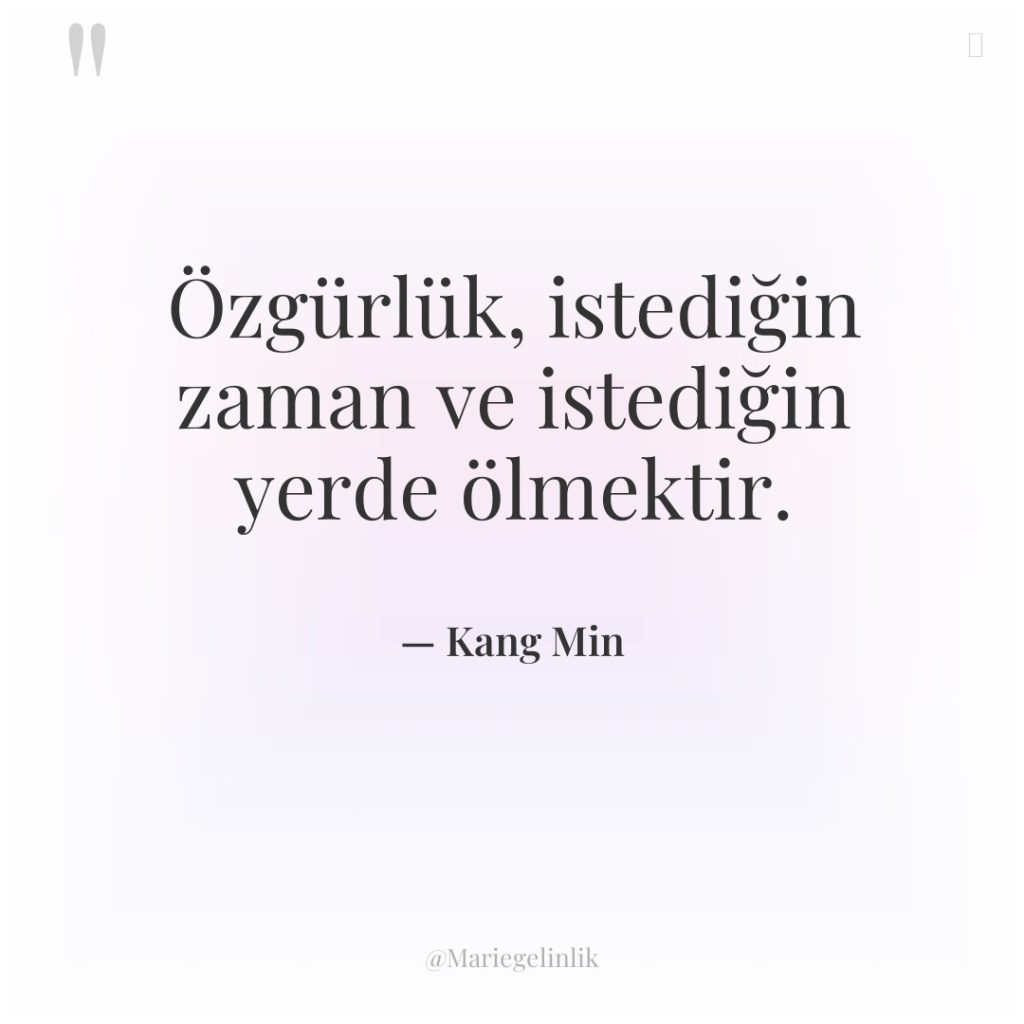 Özgürlük, istediğin zaman ve istediğin yerde ölmektir.