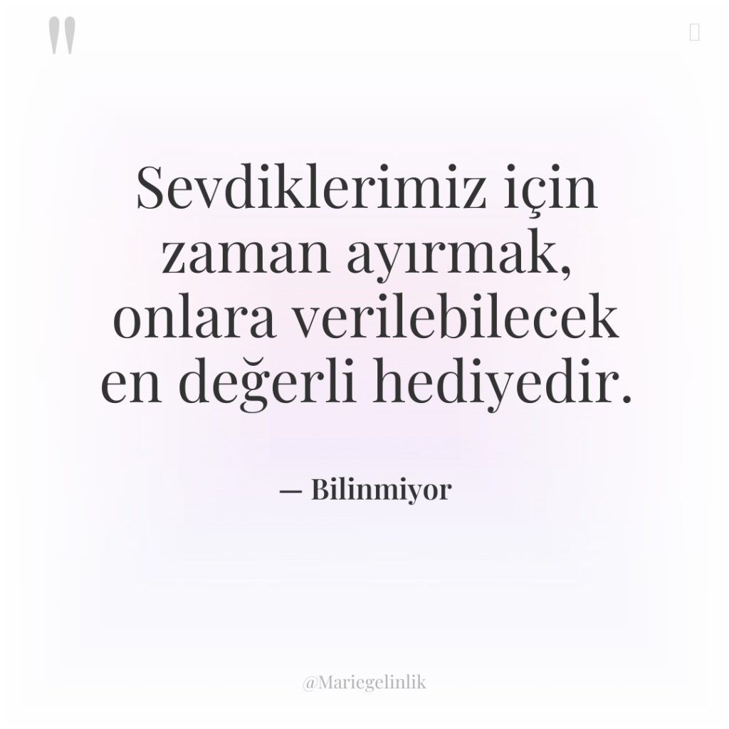 Sevdiklerimiz için zaman ayırmak, onlara verilebilecek en değerli hediyedir.