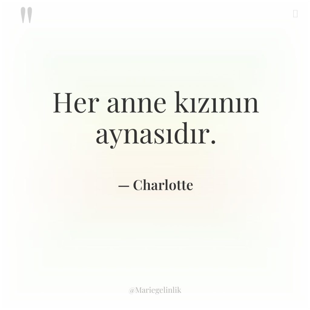 Her anne kızının aynasıdır.