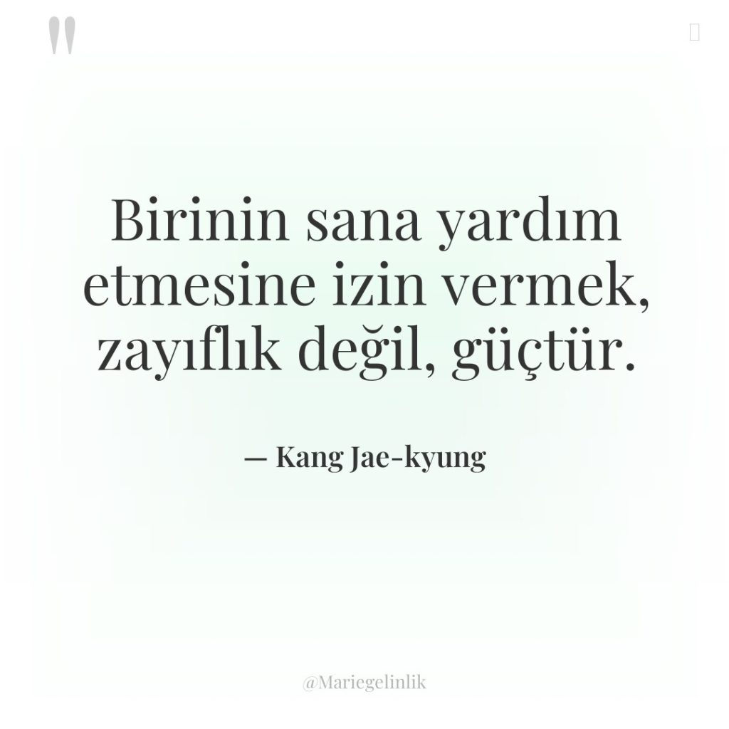 Birinin sana yardım etmesine izin vermek, zayıflık değil, güçtür.