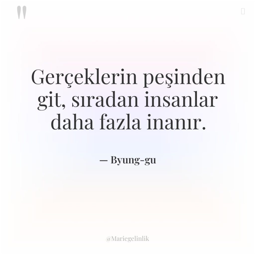 Gerçeklerin peşinden git, sıradan insanlar daha fazla inanır.