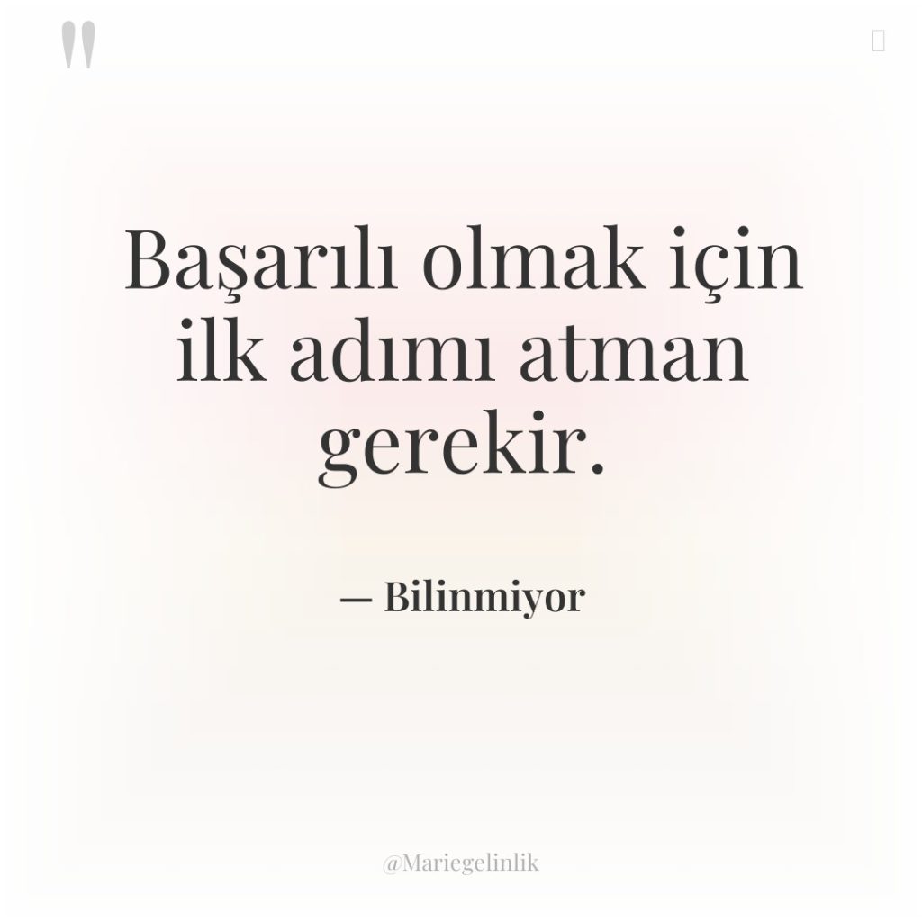 Başarılı olmak için ilk adımı atman gerekir.