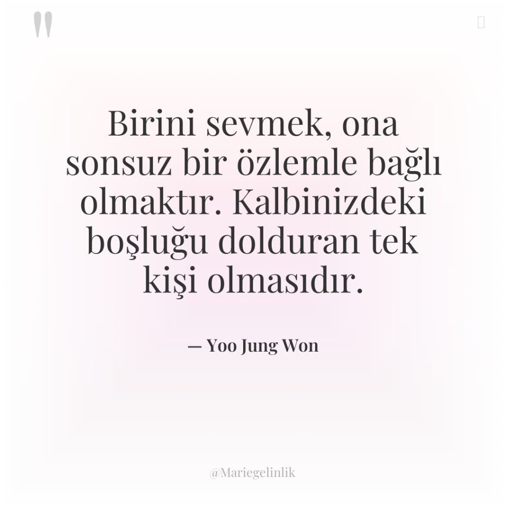 Birini sevmek, ona sonsuz bir özlemle bağlı olmaktır. Kalbinizdeki boşluğu…